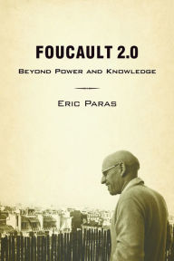 Title: Foucault 2.0: Beyond Power and Knowledge, Author: Eric Paras