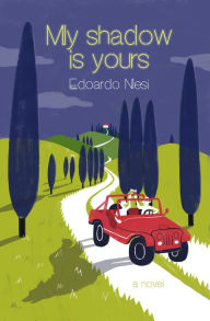 Title: My Shadow Is Yours: A Novel, Author: Edoardo Nesi