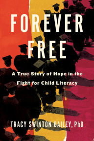 Title: Forever Free: A True Story of Hope in the Fight for Child Literacy, Author: Tracy Swinton Bailey
