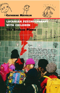 Title: Lacanian Psychotherapy With Children: The Broken Piano, Author: Catherine Mathelin