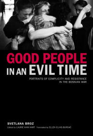 Online textbook free download Good People in an Evil Time: Portraits of Complicity and Resistance in the Bosnian War English version 9781635421194 by Svetlana Broz