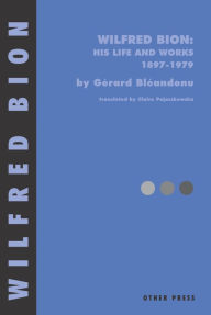 Title: Wilfred Bion: His Life and Works, Author: Gerard Bleandonu