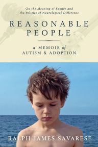 Title: Reasonable People: A Memoir of Autism and Adoption, Author: Ralph James Savarese