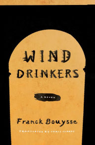 Title: Wind Drinkers: A Novel, Author: Franck Bouysse