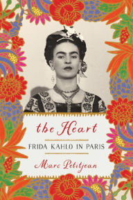 Title: The Heart: Frida Kahlo in Paris, Author: Marc Petitjean