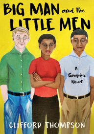 Download pdf and ebooks Big Man and the Little Men: A Graphic Novel by Clifford Thompson, Clifford Thompson 9781635422009 DJVU English version
