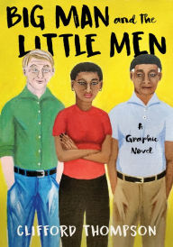 Title: Big Man and the Little Men: A Graphic Novel, Author: Clifford Thompson