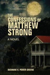 Title: The Confessions of Matthew Strong: A Novel, Author: Ousmane Power-Greene