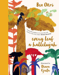 Title: Every Leaf a Hallelujah, Author: Ben Okri