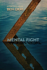 Title: Mental Fight: An Epic Poem, Author: Ben Okri