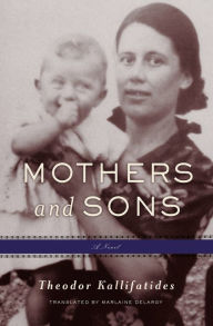 Title: Mothers and Sons: A Memoir, Author: Theodor Kallifatides