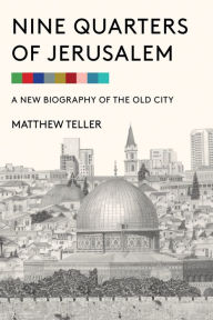 Pda ebook download Nine Quarters of Jerusalem: A New Biography of the Old City  by Matthew Teller 9781635423358 in English