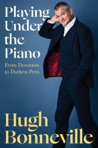 Free online ebooks to download Playing Under the Piano: From Downton to Darkest Peru 9781635423433 RTF CHM