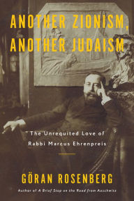 Ebooks for ipad free download Another Zionism, Another Judaism: The Unrequited Love of Rabbi Marcus Ehrenpreis in English by Göran Rosenberg  9781635423549