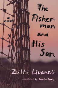 Free book downloader The Fisherman and His Son: A Novel by Zülfü Livaneli, Brendan Freely, Zülfü Livaneli, Brendan Freely 9781635423662 PDB PDF iBook (English Edition)