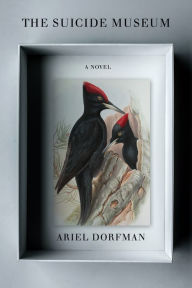 Title: The Suicide Museum: A Novel, Author: Ariel Dorfman