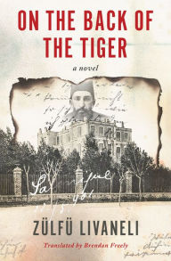 Title: On the Back of the Tiger: A Novel, Author: Zülfü Livaneli