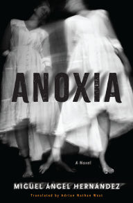 Title: Anoxia: A Novel, Author: Miguel Ángel Hernández