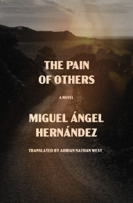 Title: The Pain of Others: A Novel, Author: Miguel Ángel Hernández