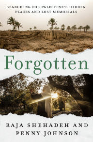 Title: Forgotten: Searching for Palestine's Hidden Places and Lost Memorials, Author: Raja Shehadeh