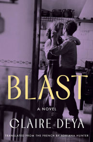 Title: Blast: A Novel, Author: Claire Deya