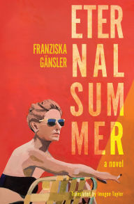 Title: Eternal Summer: A Novel, Author: Franziska Gänsler