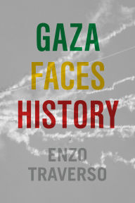 Title: Gaza Faces History, Author: Enzo Traverso