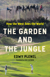 Title: The Garden and the Jungle: How the West Sees the World, Author: Edwy Plenel