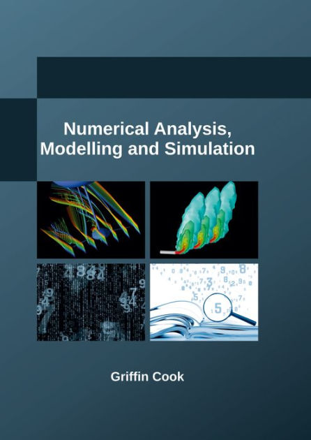Numerical Analysis, Modelling and Simulation by Griffin Cook ...