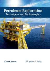 Title: Petroleum Exploration: Techniques and Technologies, Author: Chase Jones