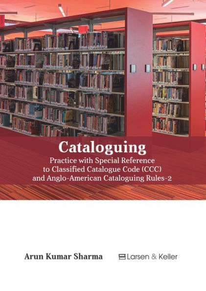 Cataloguing: Practice with special reference to Classified Catalogue Code (CCC) and AACR-2 (Revised)