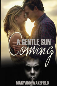 Title: A Gentle Sun Coming, Author: Maryann Wakefield