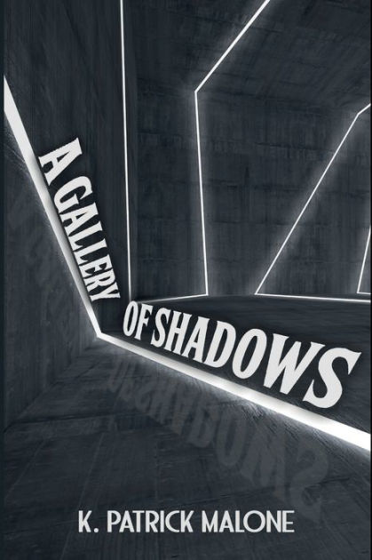 A Gallery of Shadows by K. Patrick Malone, Paperback | Barnes & Noble®