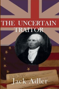Title: The Uncertain Traitor, Author: Jack Adler