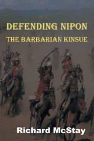 Title: Defending Nipon: The Barbarian Kinsue, Author: Richard Mcstay