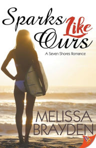 Title: Sparks Like Ours, Author: Melissa Brayden
