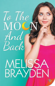 Title: To the Moon and Back, Author: Melissa Brayden
