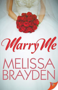 Title: Marry Me, Author: Melissa Brayden
