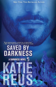 Title: Saved by Darkness (Darkness Series #6), Author: Katie Reus