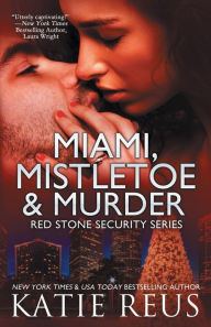 Title: Miami, Mistletoe & Murder (Red Stone Security Series #4), Author: Katie Reus