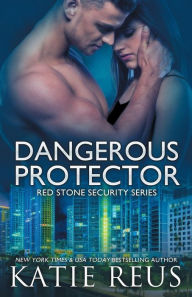 Title: Dangerous Protector (Red Stone Security Series #14), Author: Katie Reus