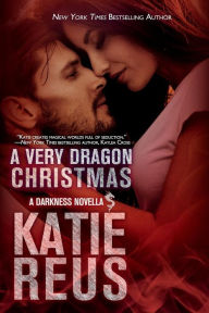 Title: A Very Dragon Christmas (Darkness Series), Author: Katie Reus
