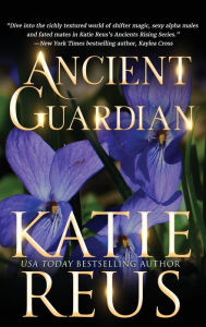 Title: Ancient Guardian, Author: Katie Reus