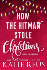 Title: How the Hitman Stole Christmas, Author: Katie Reus