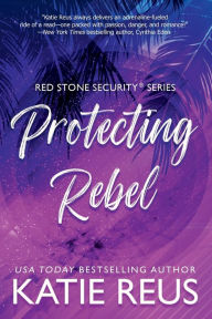 Title: Protecting Rebel, Author: Katie Reus