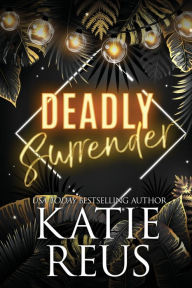 Title: Deadly Surrender, Author: Katie Reus