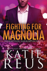 Title: Fighting for Magnolia, Author: Katie Reus