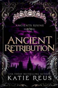 Title: Ancient Retribution, Author: Katie Reus