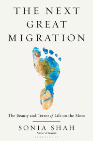 Title: The Next Great Migration: The Beauty and Terror of Life on the Move, Author: Sonia Shah