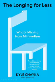 Title: The Longing for Less: Living with Minimalism, Author: Kyle Chayka